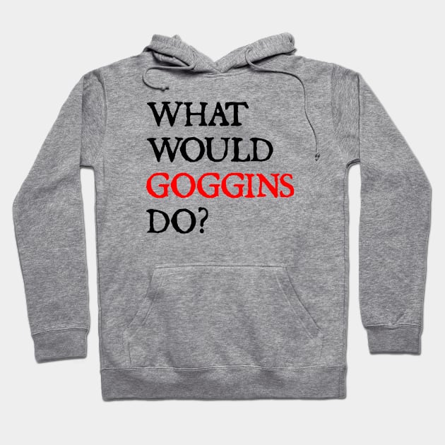 what would goggins do Hoodie by  hal mafhoum?